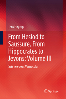 Hardcover From Hesiod to Saussure, from Hippocrates to Jevons: Volume III: Science Goes Vernacular Book