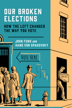 Hardcover Our Broken Elections: How the Left Changed the Way You Vote Book