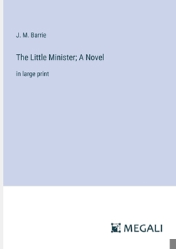 Paperback The Little Minister; A Novel: in large print Book