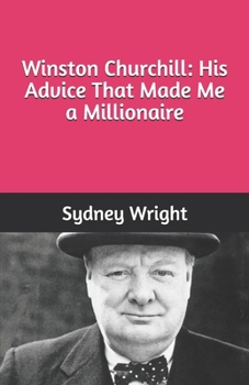 Paperback Winston Churchill: His Advice That Made Me a Millionaire Book