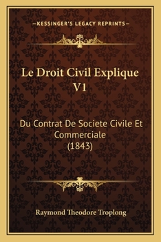 Paperback Le Droit Civil Explique V1: Du Contrat De Societe Civile Et Commerciale (1843) [French] Book