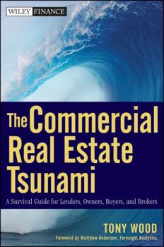Hardcover The Commercial Real Estate Tsunami: A Survival Guide for Lenders, Owners, Buyers, and Brokers Book