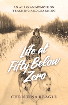 Paperback Life at Fifty Below Zero: An Alaskan Memoir on Teaching and Learning Book