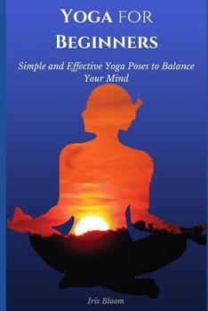 Paperback Yoga for Beginners: Simple and Effective Yoga Poses to Balance Your Mind Book