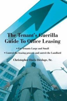 Paperback The Tenant's Guerilla Guide To Office Leasing: For Tenants Large and Small Control the leasing process and outwit the Landlord Book