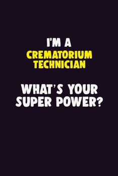 Paperback I'M A Crematorium Technician, What's Your Super Power?: 6X9 120 pages Career Notebook Unlined Writing Journal Book