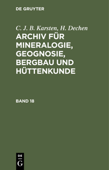 Hardcover C. J. B. Karsten; H. Dechen: Archiv Für Mineralogie, Geognosie, Bergbau Und Hüttenkunde. Band 18 [German] Book