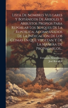 Hardcover Lista De Nombres Vulgares Y Botánicos De Árboles Y Arbustos Propios Para Repoblar Los Bosques De La República, Acompañados De La Indicación De Los Cli [Spanish] Book