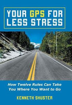 Hardcover Your GPS for Less Stress: How Twelve Rules Can Take You Where You Want to Go Book