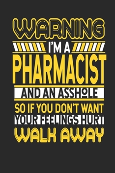 Paperback Warning I'm A Pharmacist And An Asshole So If You Don't Want Your Feelings Hurt Walk Away: Pharmacist Notebook - Pharmacist Journal - Handlettering - Book