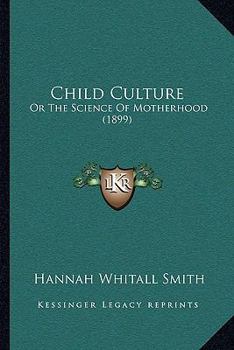 Paperback Child Culture: Or The Science Of Motherhood (1899) Book