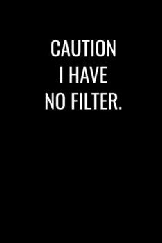 Paperback Caution I Have No Filter: College Ruled Journal Notebook for Creative Writers or Personal Use, 120 lined pages, Size 6"x 9" - Great for Writing Book