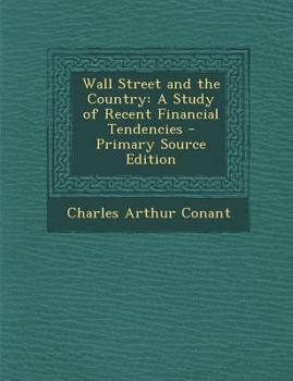 Paperback Wall Street and the Country: A Study of Recent Financial Tendencies - Primary Source Edition Book