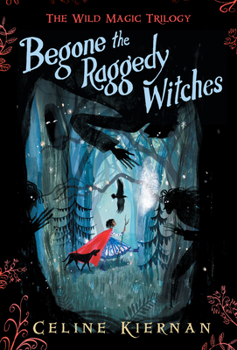Begone the Raggedy Witches - Book #1 of the Wild Magic Trilogy