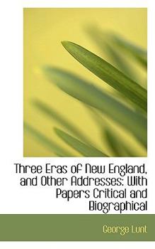 Paperback Three Eras of New England, and Other Addresses: With Papers Critical and Biographical Book