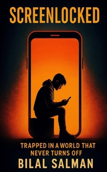 Screenlocked: Trapped in a World That Never Turns Off