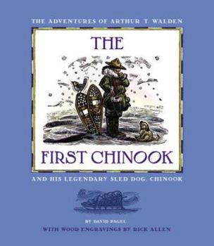 Hardcover The First Chinook: The Adventures of Arthur T. Walden and His Legendary Sled Dog, Chinook Book