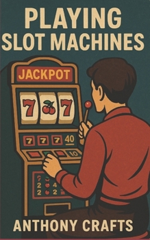 Paperback Playing Slot Machines: A Guide to Improving Overall Chances of Winning Book