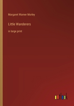 Little Wanderers: in large print