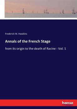 Paperback Annals of the French Stage: from its origin to the death of Racine - Vol. 1 Book