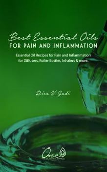 Paperback The Best Essential Oils for Pain and Inflammation: Essential Oil Recipes for Pain and Inflammation for Diffusers, Roller Bottles, Inhalers & More. Book