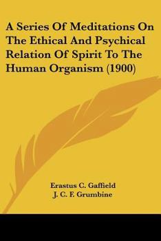 Paperback A Series Of Meditations On The Ethical And Psychical Relation Of Spirit To The Human Organism (1900) Book