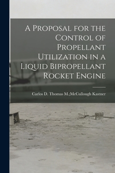 Paperback A Proposal for the Control of Propellant Utilization in a Liquid Bipropellant Rocket Engine Book