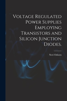 Paperback Voltage Regulated Power Supplies Employing Transistors and Silicon Junction Diodes. Book