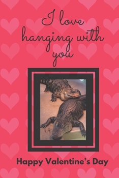 Paperback I Love Hanging with You. Happy Valentine's Day.: Alligator Cover/ Unique Greeting Card Alternative Book