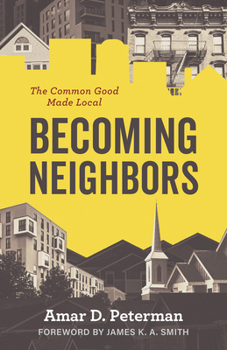 Paperback Becoming Neighbors: The Common Good Made Local Book