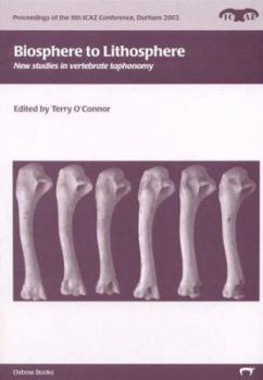 Biosphere to Lithosphere: New Studies in Vertebrate Taphonomy - Book  of the Proceedings of the 9th ICAZ Conference, Durham 2002