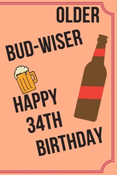 Paperback OLDER BUD-WISER HAPPY 34th BIRTHDAY: Funny 34th Birthday Gift older bud-wiser Pun Journal / Notebook / Diary (6 x 9 - 110 Blank Lined Pages) Book