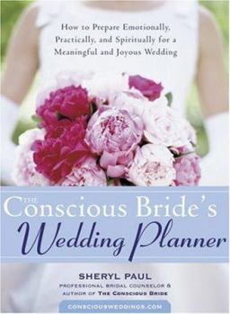 Hardcover The Conscious Bride's Wedding Planner: How to Prepare Emotionally, Practically, and Spiritually for a Meaningful and Joyous Wedding Book