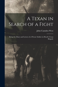 Paperback A Texan in Search of a Fight: Being the Diary and Letters of a Private Soldier in Hood's Texas Brigade Book