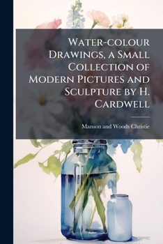 Water-colour drawings, a small collection of modern pictures and sculpture by H. Cardwell