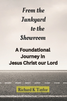 Paperback From the Junkyard to the Showroom: A Foundational Journey in Christ Jesus Book