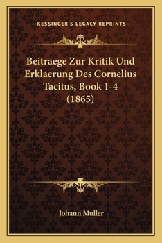 Paperback Beitraege Zur Kritik Und Erklaerung Des Cornelius Tacitus, Book 1-4 (1865) [German] Book