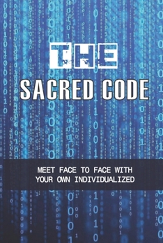 Paperback The Sacred Code: Meet Face To Face With Your Own Individualized: How To Reveal Your True Self Book