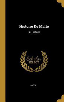 Hardcover Histoire De Malte: -Iii. Histoire [French] Book