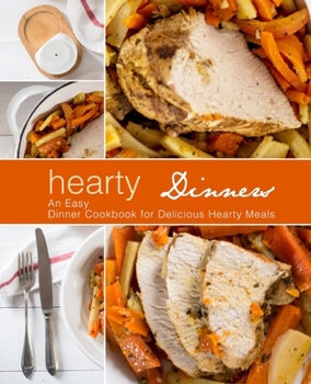 Paperback Hearty Dinners: An Easy Dinner Cookbook for Delicious Hearty Meals Book