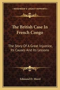 Paperback The British Case In French Congo: The Story Of A Great Injustice, Its Causes And Its Lessons Book
