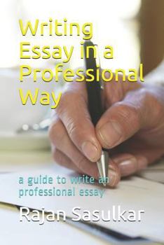 Paperback Writing Essay in a Professional Way: A Guide to Write an Professional Essay Book
