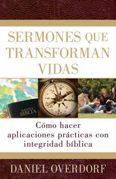 Paperback Sermones Que Transforman Vidas: C?mo Hacer Aplicaciones Pr?cticas Con Integridad B?blica [Spanish] Book