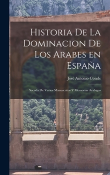 Hardcover Historia de la Dominacion de los Arabes en España: Sacada de Varios Manuscritos y Memorias Arabigas Book