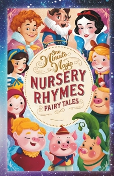 One Minute Magic: Nursery Rhymes & Fairy Tales: 16 Stories to Unleash Your Imagination in Just 60 Seconds