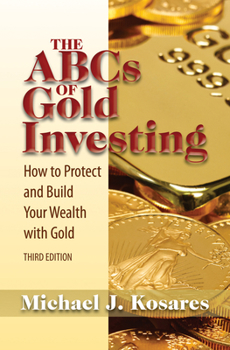 Paperback The ABCs of Gold Investing: How to Protect and Build Your Wealth with Gold Book