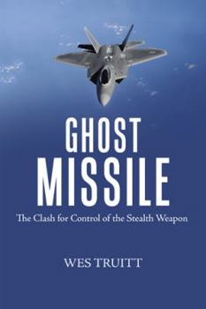 Hardcover Ghost Missile: The Clash for Control of the Stealth Weapon Book