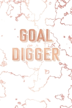 Goal Digger: Inspirational Quote Bullet Journal, Trendy White Marble and Rose Gold | 6 x 9, 120 Dot Grid Pages