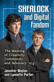 Sherlock and Digital Fandom: Creativity, Advocacy and Interaction in an Online Community