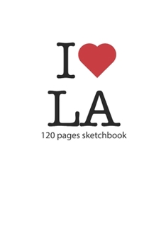 I love LA sketchbook: I love LA notebook I love LA diary I love LA booklet I love LA recipe book I love LA notebook I heart LA notebook I love LA journal 120 pages sketchbook circa DIN A5